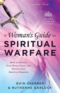 A Woman`s Guide to Spiritual Warfare – How to Protect Your Home, Family and Friends from Spiritual Darkness 