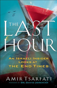 The Last Hour  An Israeli Insider Looks at the End Times 