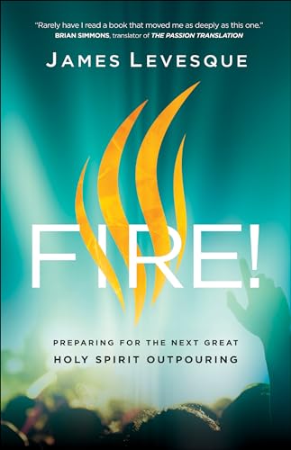 Fire!  Preparing for the Next Great Holy Spirit Outpouring