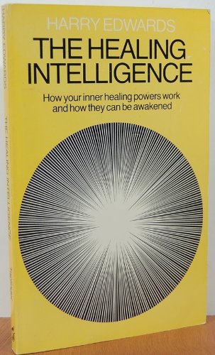 The Healing Intelligence: How Your Inner Healing Powers Work and How They Can Be Awakened