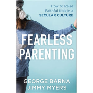Fearless Parenting  How to Raise Faithful Kids in a Secular Culture