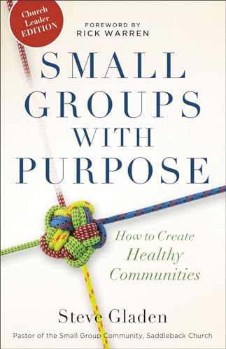 Small Groups with Purpose  How to Create Healthy Communities