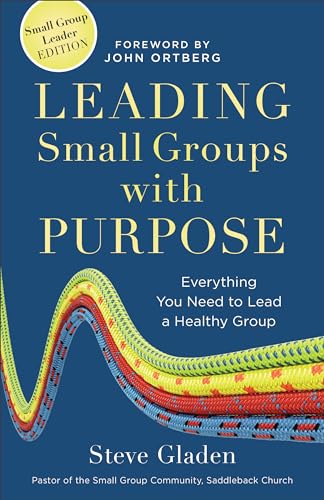 Leading Small Groups with Purpose  Everything You Need to Lead a Healthy Group