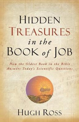 Hidden Treasures in the Book of Job – How the Oldest Book in the Bible Answers Today`s Scientific Questions