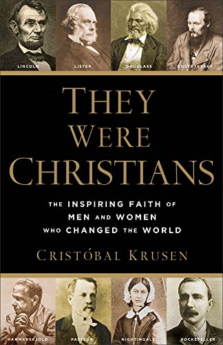 They Were Christians  The Inspiring Faith of Men and Women Who Changed the World