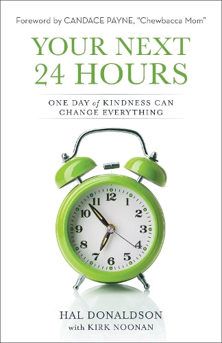 Your Next 24 Hours  One Day of Kindness Can Change Everything