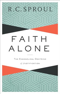 Faith Alone  The Evangelical Doctrine of Justification 