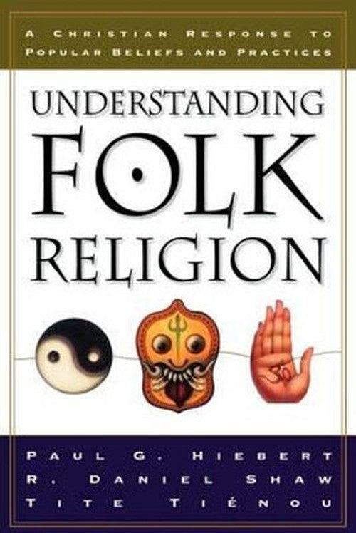 Understanding Folk Religion  A Christian Response to Popular Beliefs and Practices