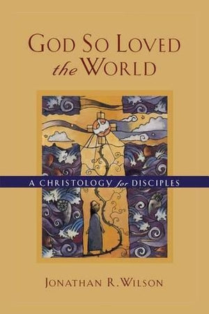 God So Loved the World  A Christology for Disciples