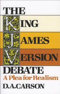 The King James Version Debate  A Plea for Realism 