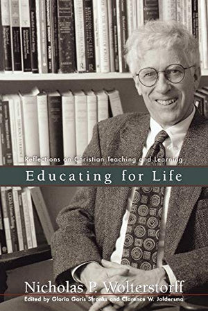 Educating for Life  Reflections on Christian Teaching and Learning