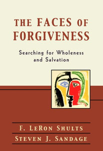 The Faces of Forgiveness - Searching for Wholeness and Salvation