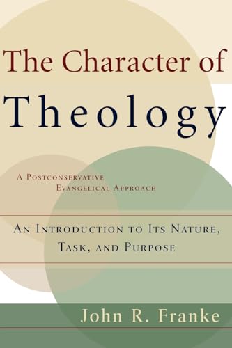 The Character of Theology  An Introduction to Its Nature, Task, and Purpose