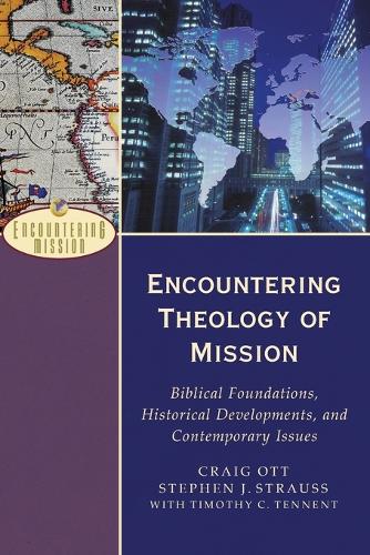 Encountering Theology of Mission  Biblical Foundations, Historical Developments, and Contemporary Issues