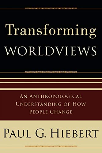 Transforming Worldviews  An Anthropological Understanding of How People Change