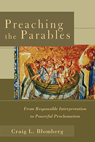 Preaching the Parables  From Responsible Interpretation to Powerful Proclamation