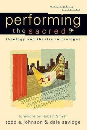 Performing the Sacred – Theology and Theatre in Dialogue