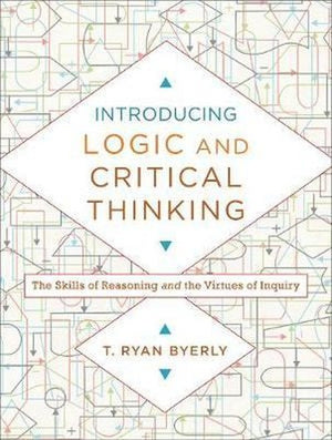 Introducing Logic and Critical Thinking  The Skills of Reasoning and the Virtues of Inquiry