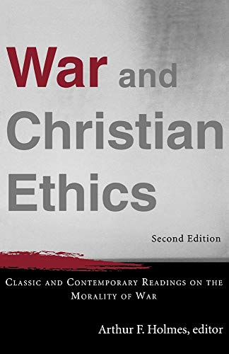 War and Christian Ethics  Classic and Contemporary Readings on the Morality of War