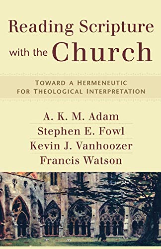Reading Scripture with the Church  Toward a Hermeneutic for Theological Interpretation