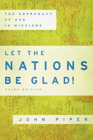 Let the Nations Be Glad!  The Supremacy of God in Missions