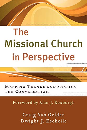 The Missional Church in Perspective  Mapping Trends and Shaping the Conversation