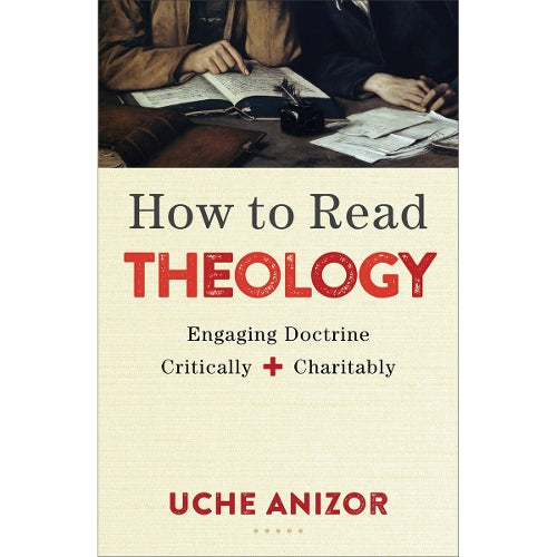 How to Read Theology  Engaging Doctrine Critically and Charitably
