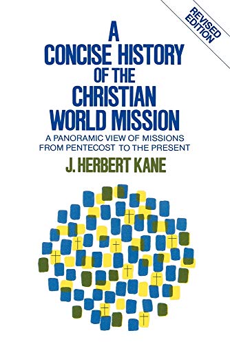 A Concise History of the Christian World Mission - A Panoramic View of Missions from Pentecost to the Present