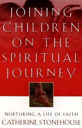 Joining Children on the Spiritual Journey  Nurturing a Life of Faith