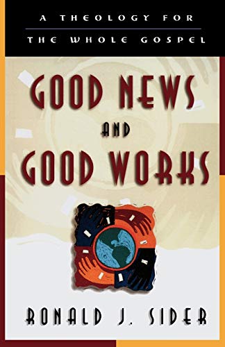 Good News and Good Works  A Theology for the Whole Gospel