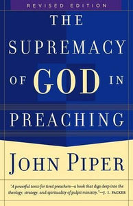 The Supremacy of God in Preaching 
