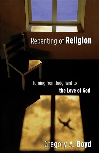 Repenting of Religion  Turning from Judgment to the Love of God