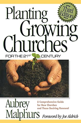 Planting Growing Churches for the 21st Century  A Comprehensive Guide for New Churches and Those Desiring Renewal