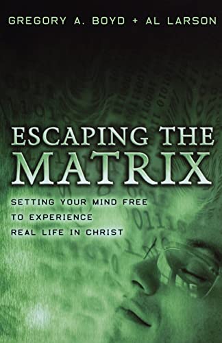 Escaping the Matrix  Setting Your Mind Free to Experience Real Life in Christ