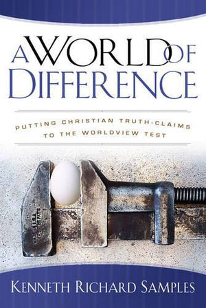 A World of Difference  Putting Christian TruthClaims to the Worldview Test