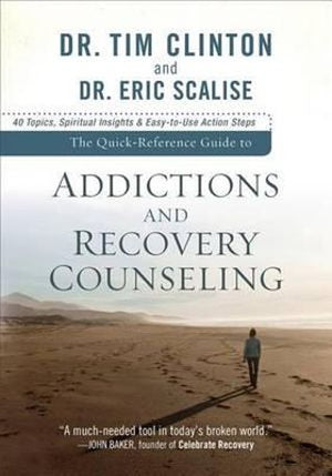 The Quick-Reference Guide to Addictions and Reco - 40 Topics, Spiritual Insights, and Easy-to-Use Action Steps