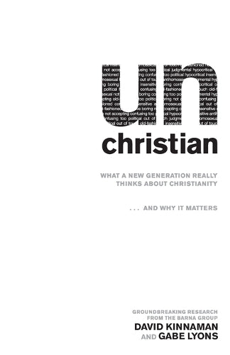 unChristian  What a New Generation Really Thinks about Christianity...and Why It Matters