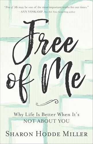 Free of Me – Why Life Is Better When It`s Not about You