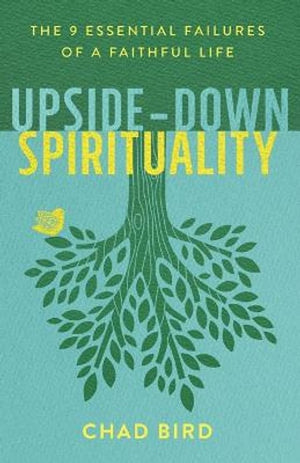 UpsideDown Spirituality  The 9 Essential Failures of a Faithful Life