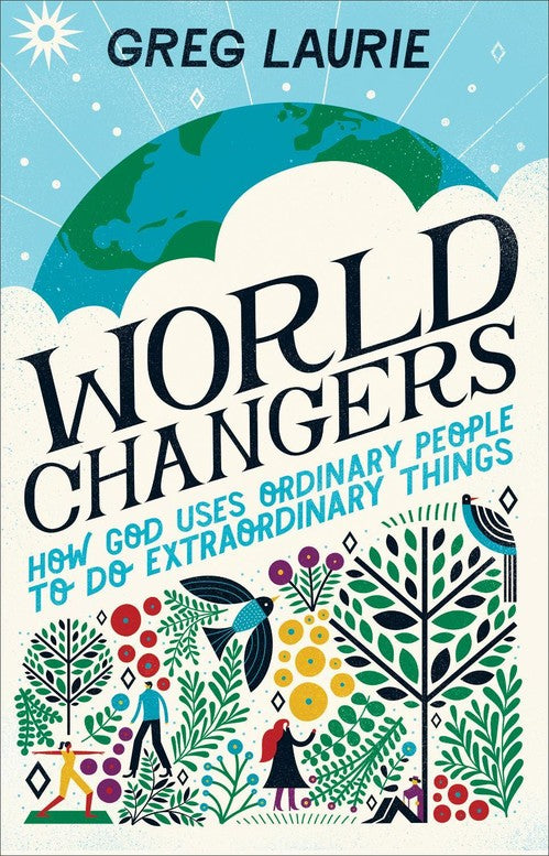 World Changers  How God Uses Ordinary People to Do Extraordinary Things
