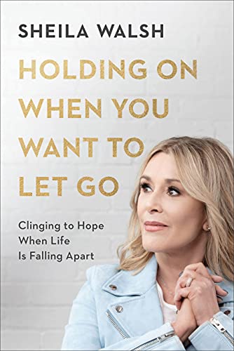 Holding On When You Want to Let Go  Clinging to Hope When Life Is Falling Apart