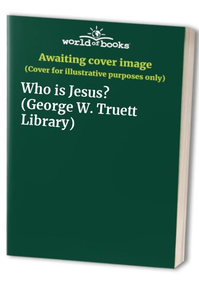 Who is Jesus? (George W. Truett Library)