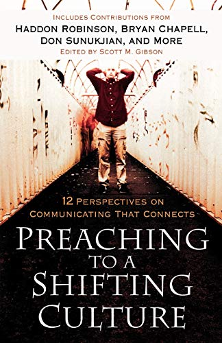Preaching to a Shifting Culture  12 Perspectives on Communicating that Connects