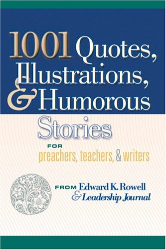 1001 Quotes, Illustrations, and Humorous Stories for Preachers, Teachers, and Writers