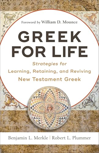 Greek for Life  Strategies for Learning, Retaining, and Reviving New Testament Greek