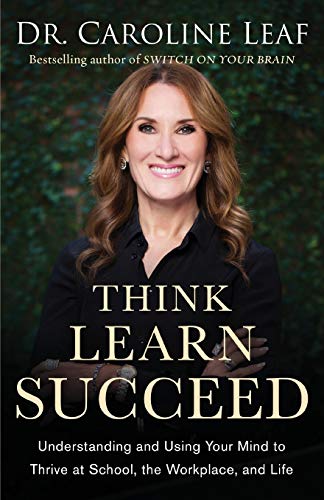 Think, Learn, Succeed  Understanding and Using Your Mind to Thrive at School, the Workplace, and Life