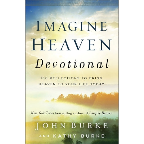 Imagine Heaven Devotional  100 Reflections to Bring Heaven to Your Life Today