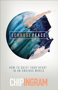 I Choose Peace - How to Quiet Your Heart in an Anxious World 