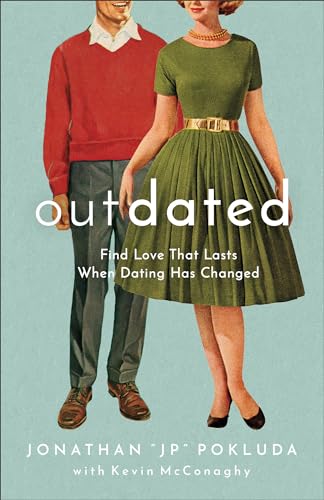 Outdated  Find Love That Lasts When Dating Has Changed