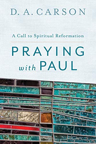 Praying with Paul  A Call to Spiritual Reformation